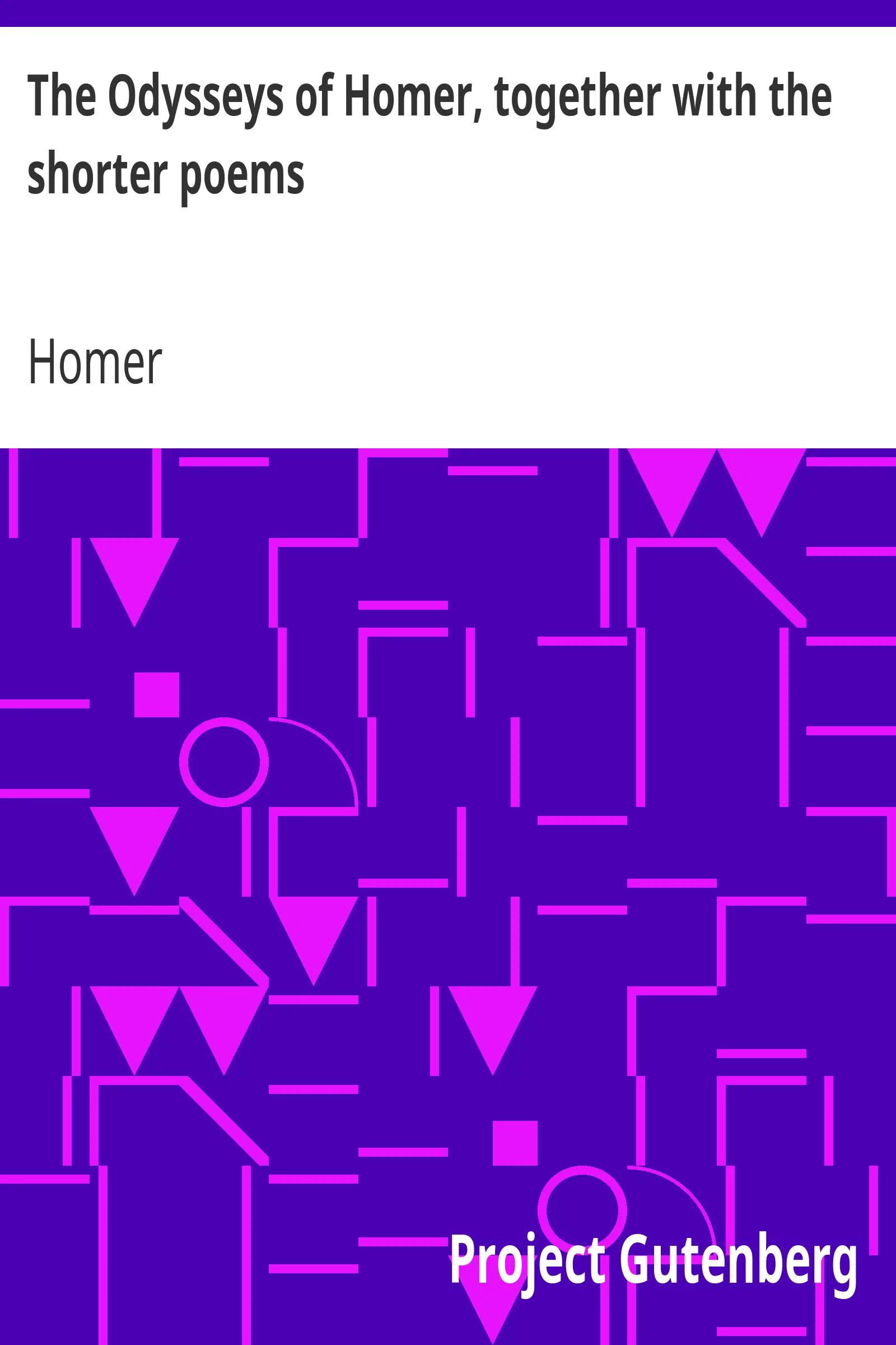 The Odysseys of Homer, together with the shorter poems